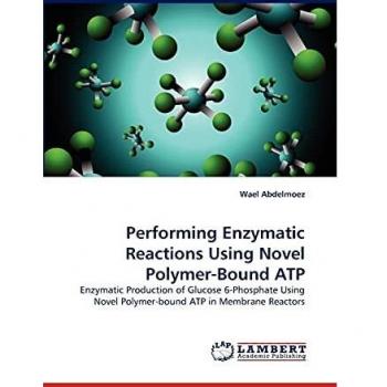 Performing Enzymatic Reactions Using Novel Polymer-Bound ATP: Enzymatic Production of Glucose 6-Phosphate Using Novel Polymer-bound ATP in Membrane Reactors