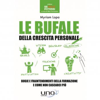 Le bufale della crescita personale. Bugie e fraintendimenti della formazione e come non cascarci più