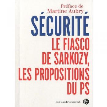 Sécurité : Le fiasco de Sarkozy, les propositions du PS