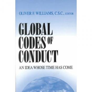 Global Codes of Conduct: An Idea Whose Time Has Come (John W. Houck Notre Dame Series in Business Ethics)