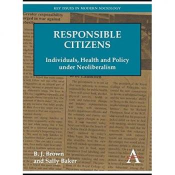 Responsible Citizens: Individuals, Health and Policy Under Neoliberalism (Key Issues in Modern Sociology)
