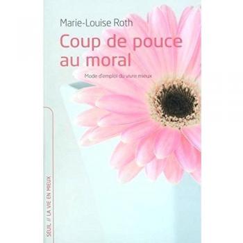 Coup de pouce au moral : Mode d'emploi du vivre mieux