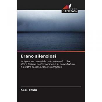 Erano silenziosi: Indagare sul potenziale ruolo sciamanico di un attore teatrale contemporaneo e su come il rituale e il teatro possono essere sinergizzati
