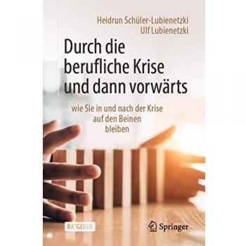 Heidrun Schüler-Lubienetzki Durch Die Berufliche Krise Und Dann Vorwärts –: Wie Sie In Und Nach Der Krise Auf Den Beinen Bleiben