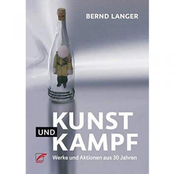 Bernd Langer Kunst Und Kampf: Werke Und Aktionen Aus 30 Jahren