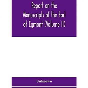Report on the manuscripts of the Earl of Egmont (Volume II)