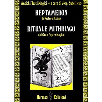 Heptameron di Pietro D'Abano. Rituale mithriaco dal gran papiro magico