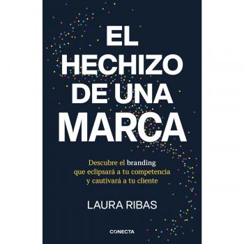 El hechizo de una marca: Descubre el branding que eclipsará a tu competencia y cautivará a tu cliente (Tapa blanda).