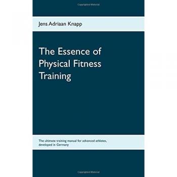 The Essence of Physical Fitness Training: The ultimate training manual for advanced athletes, developed in Germany