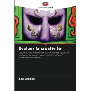 Évaluer la créativité: Les défis liés à l'inscription des arts du spectacle, en particulier le théâtre, dans un cadre national d'évaluation des seniors