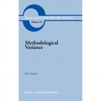 Methodological Variance: Essays in Epistemological Ontology and the Methodology of Science (Boston Studies in the Philosophy and History of Science, 131, Band 131)