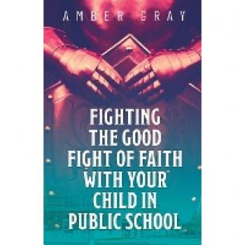 Fighting the Good Fight of Faith with Your Child in Public School