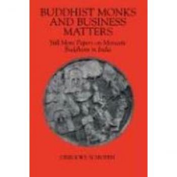 Buddhist Monks and Business Matters: Still More Papers on Monastic Buddhism in India