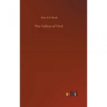 Busk, Miss R. H: The Valleys of Tirol