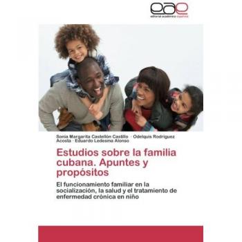 Estudios sobre la familia cubana. Apuntes y propósitos: El funcionamiento familiar en la socialización, la salud y el tratamiento de enfermedad crónica en niño