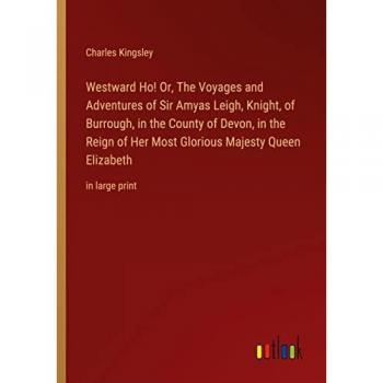 Kingsley, Charles: Westward Ho! Or, The Voyages and Adventures of Sir Amyas Leigh, Knight, of Burrough, in the County of Devon, in the Reign of Her Most Glorious Majesty Queen Elizabeth