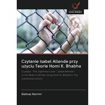 Czytanie Isabel Allende przy użyciu Teorie Homi K. Bhabha: Czytając  The Japanese Lover  Isabel Allende iIn the Midst of Winter Using Homi K. ... Using Homi K. Bhabha's TheLokalizacja kultury