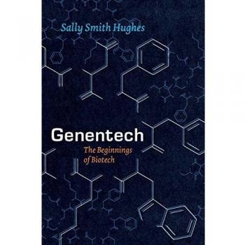 Hughes, Sally Smith Genentech: The Beginnings Of Biotech (Synthesis)