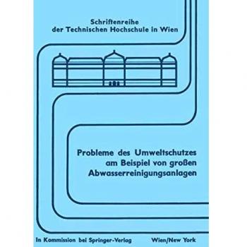 Probleme des Umweltschutzes am Beispiel von großen Abwasserreinigungsanlagen: Wechselwirkung Zwischen Entwurf Und Betrieb Symposium, Wien, Im ... der Technischen Universität Wien, 2, Band 2)