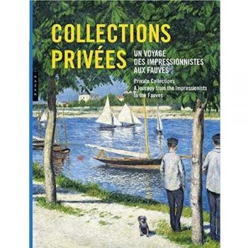 Collections privées. Un voyage des impressionnistes aux fauves.
