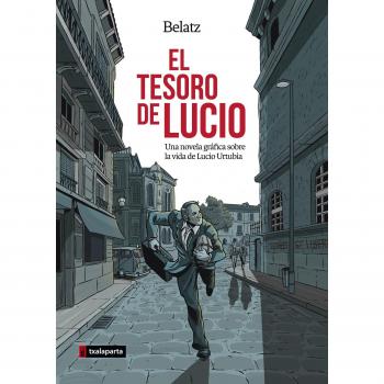 Belatz El Tesoro De Lucio : Una Novela Gráfica Sobre La Vida De Lucio Urtubia (Orreaga)