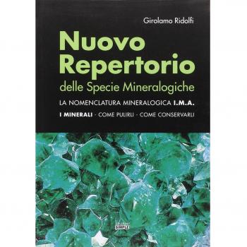 Nuovo repertorio delle specie mineralogiche. La nomenclatura mineralogica I.M.A. I minerali, come pulirli, come conservarli
