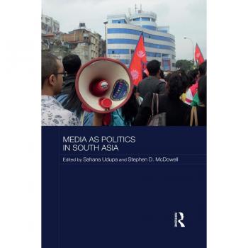 Media as Politics in South Asia