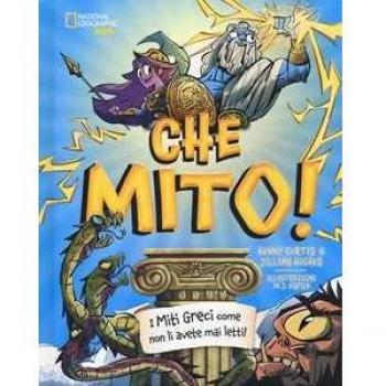 Che mito! I miti greci come non li avete mai letti! Ediz. a colori