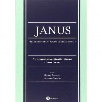 Janus. Quaderni del circolo glossematico. Strutturalismo, strutturalismi e loro forme (Vol. 13)
