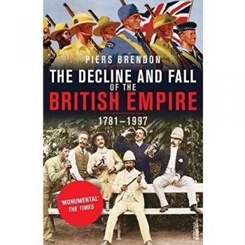 Piers Brendon The Decline And Fall Of The British Empire, 1781-1997