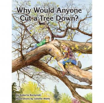 Why Would Anyone Want to Cut a Tree Down?