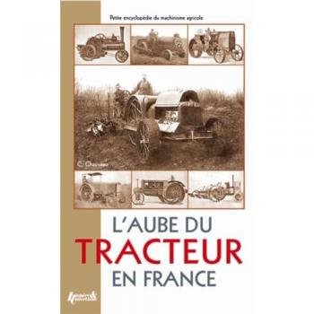 L'Aube Du Tracteur En France (Petite Encyclopedie Du Machinisme Agricole)