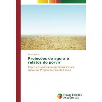 Weber, Bruno: Projeções do agora e relatos do porvir