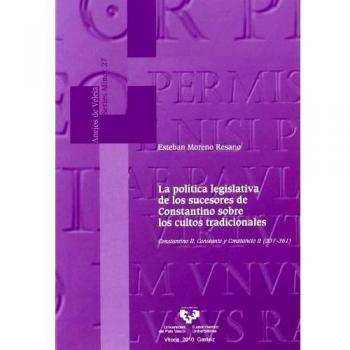 La política legislativa de los sucesores de constantino sobre los cultos tradicionales : constantino ii, constante y constancio ii, 337-361