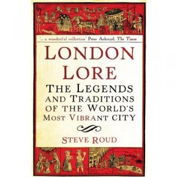 London Lore: The legends and traditions of the world's most vibrant city
