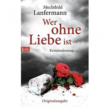 Mechthild Lanfermann Wer Ohne Liebe Ist: Kriminalroman
