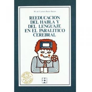 Reeducación del Habla y del Lenguaje en el Paralítico Cerebral
