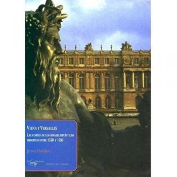 Viena y Versalles: Las cortes de los rivales dinásticos europeos entre 1550 y 1780 (Tapa blanda).