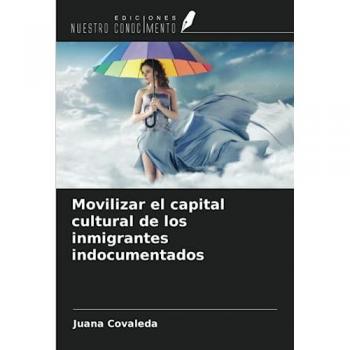 Covaleda, Juana: Movilizar el capital cultural de los inmigrantes indocumentados