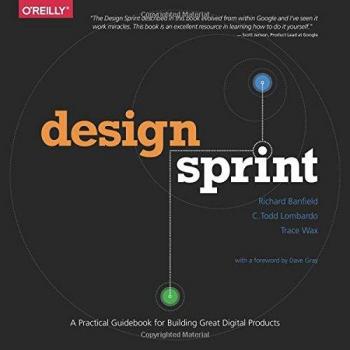 Design Sprint: A Practical Guidebook for Building Great Digital Products by Ban