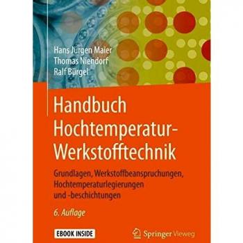 Handbuch Hochtemperatur-Werkstofftechnik: Grundlagen, Werkstoffbeanspruchungen, Hochtemperaturlegierungen und -beschichtungen