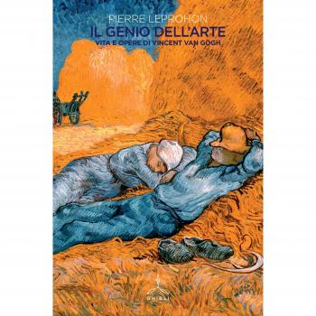Il genio dell'arte. Vita e opere di Vincent van Gogh