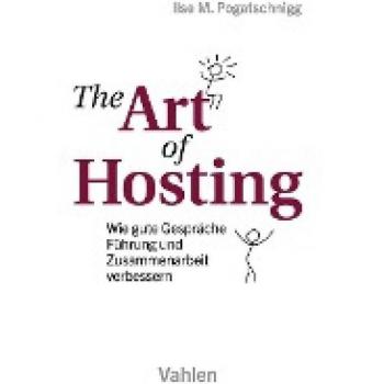 The Art of Hosting: Wie gute Gespräche Führung und Zusammenarbeit verbessern