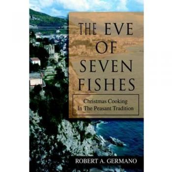 The Eve of Seven Fishes: Christmas Cooking in the Peasant Tradition