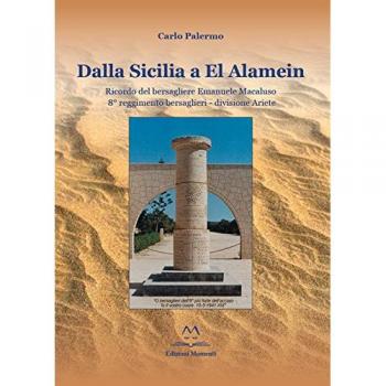 Dalla Sicilia a El Alamein. Ricordo del bersagliere Emanuele Macaluso 8° Reggimento Bresaglieri-Divisione Ariete