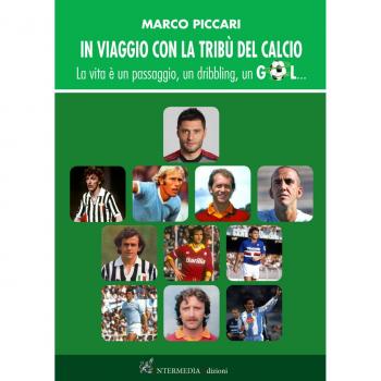 In viaggio con la tribù del calcio. La vita è un passaggio, un dribbling, un gol