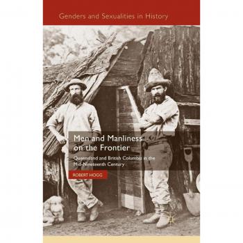 Men and Manliness on the Frontier: Queensland and British Columbia in the Mid-Nineteenth Century