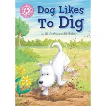 Dog Likes to Dig: Independent Reading Pink 1A
