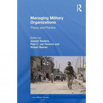 Managing Military Organizations: Theory and Practice (Cass Military Studies)