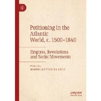 Petitioning in the Atlantic World: Empires, Revolutions and Social Movements